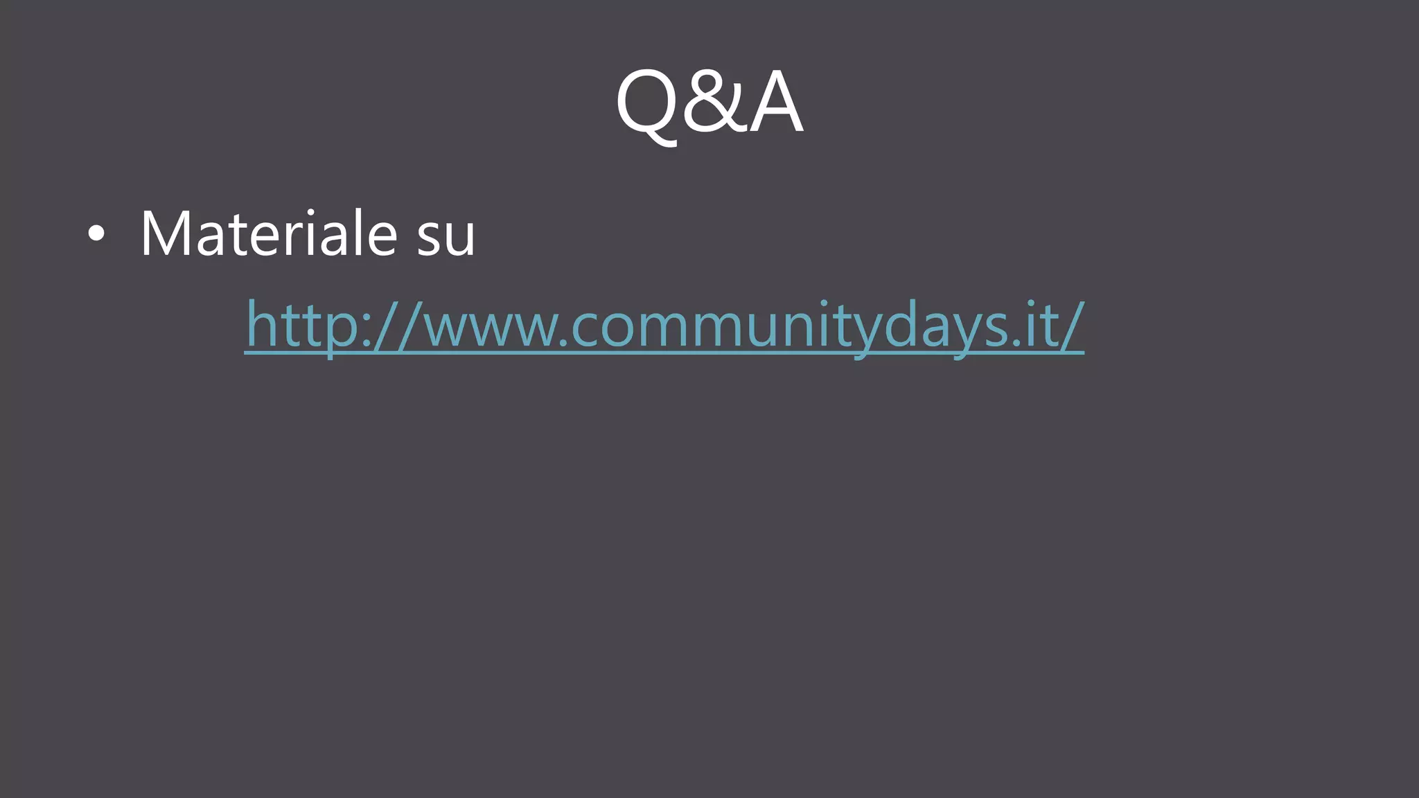 Q&A
• Materiale su
http://www.communitydays.it/
 