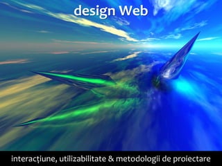 Dr. Sabin Buragawww.purl.org/net/busaco

design Web

interacțiune, utilizabilitate & metodologii de proiectare

 