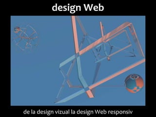 Dr. Sabin Buragawww.purl.org/net/busaco

design Web

de la design vizual la design Web responsiv

 