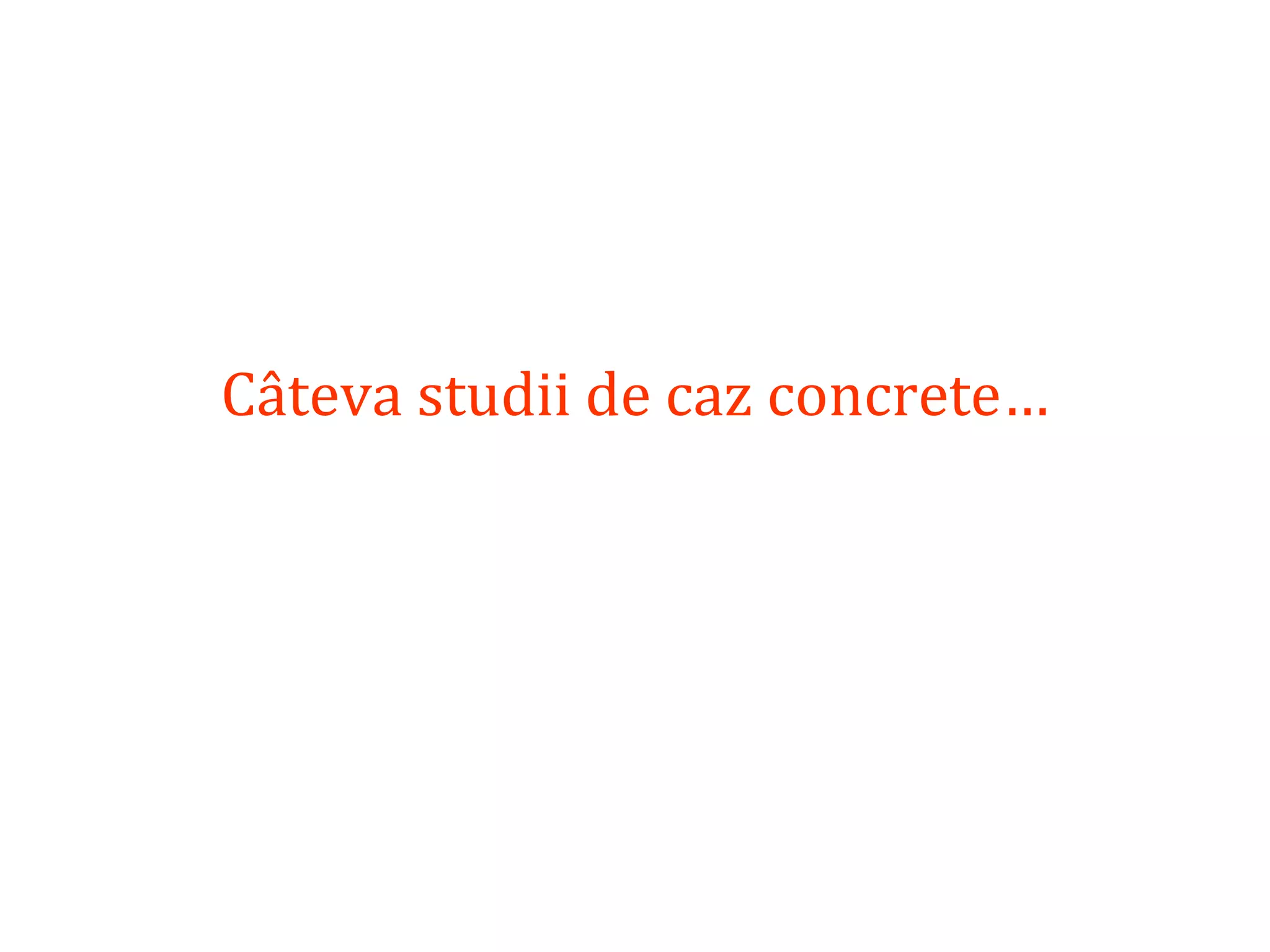 Dr.SabinBuragaprofs.info.uaic.ro/~busaco
Câteva studii de caz concrete…
 