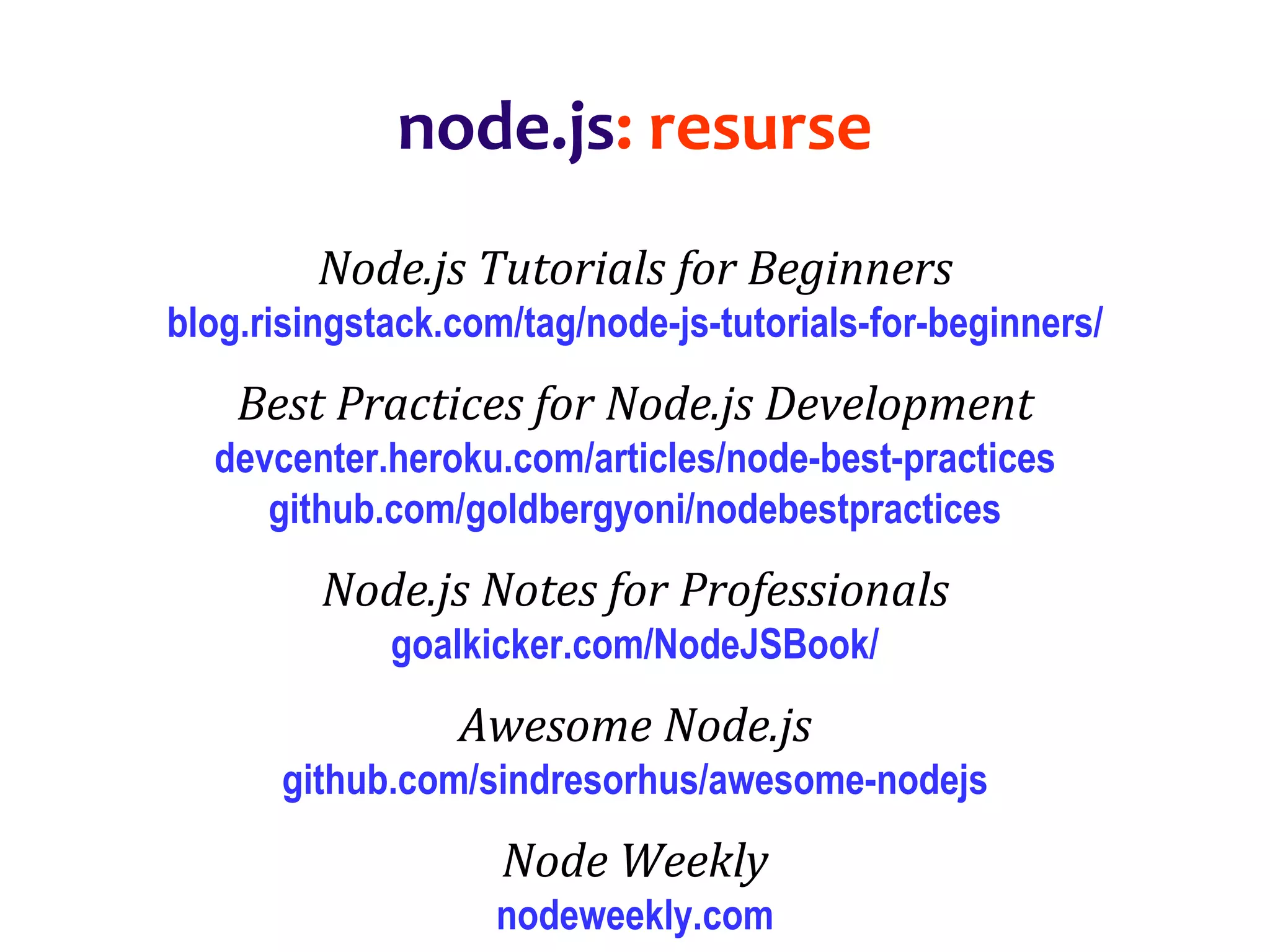 Dr.SabinBuragaprofs.info.uaic.ro/~busaco
node.js: resurse
Node.js Tutorials for Beginners
blog.risingstack.com/tag/node-js-tutorials-for-beginners/
Best Practices for Node.js Development
devcenter.heroku.com/articles/node-best-practices
github.com/goldbergyoni/nodebestpractices
Node.js Notes for Professionals
goalkicker.com/NodeJSBook/
Awesome Node.js
github.com/sindresorhus/awesome-nodejs
Node Weekly
nodeweekly.com
 