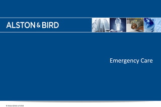 www.alston.com
© Alston & Bird LLP 2018
Emergency Care
16
 