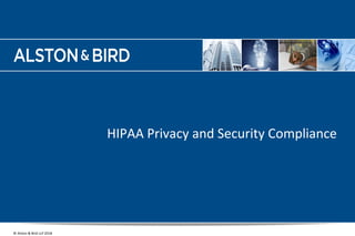 www.alston.com
© Alston & Bird LLP 2018
HIPAA Privacy and Security Compliance
36
 