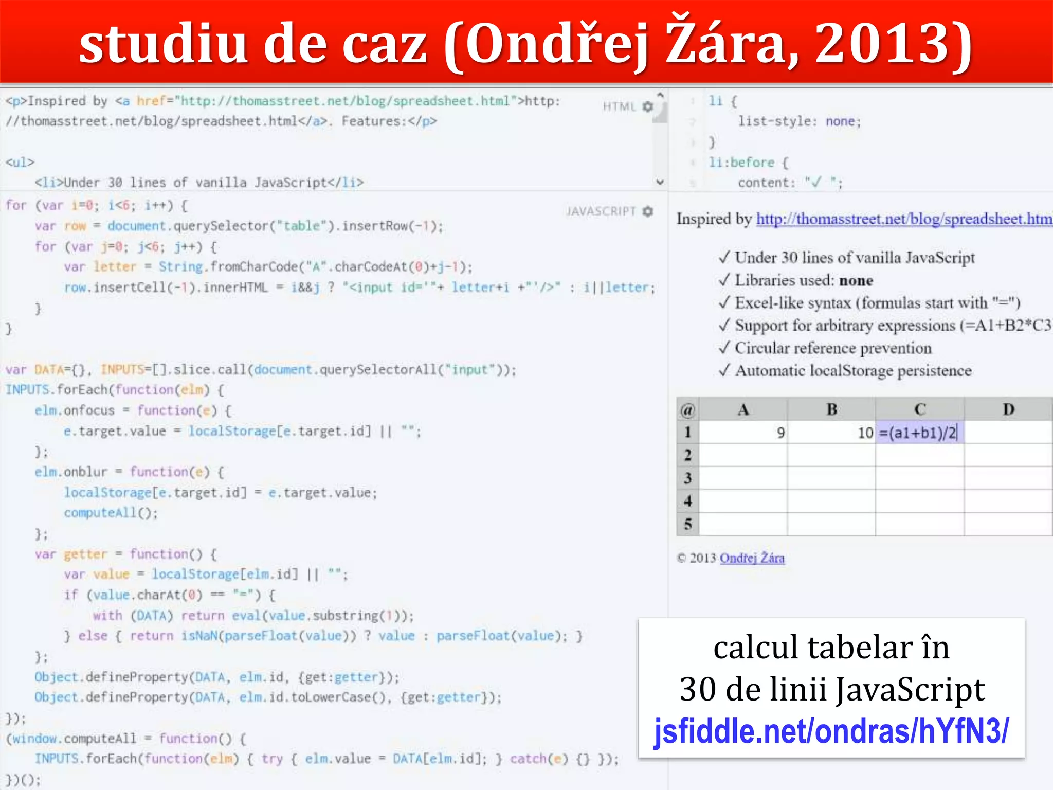 Dr.SabinBuragaprofs.info.uaic.ro/~busaco
studiu de caz (Ondřej Žára, 2013)
calcul tabelar în
30 de linii JavaScript
jsfiddle.net/ondras/hYfN3/
 