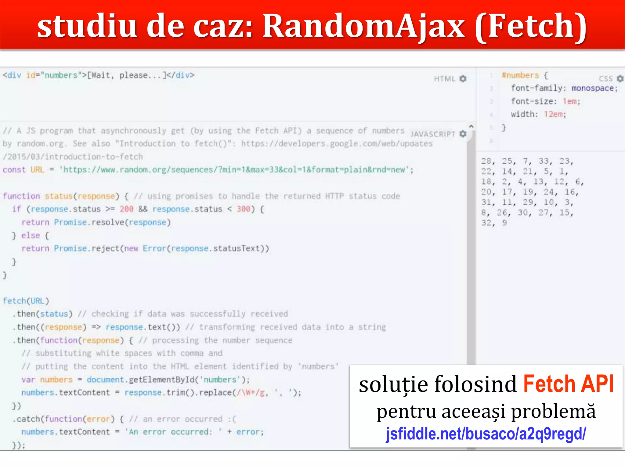 Dr.SabinBuragaprofs.info.uaic.ro/~busaco
studiu de caz: RandomAjax (Fetch)
soluție folosind Fetch API
pentru aceeași problemă
jsfiddle.net/busaco/a2q9regd/
 