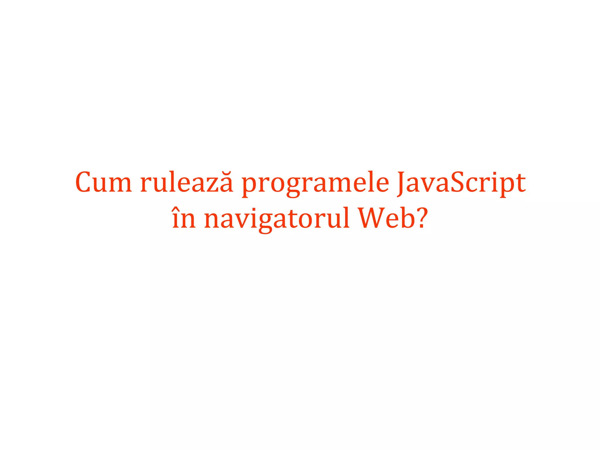 Dr.SabinBuragaprofs.info.uaic.ro/~busaco
Cum rulează programele JavaScript
în navigatorul Web?
 