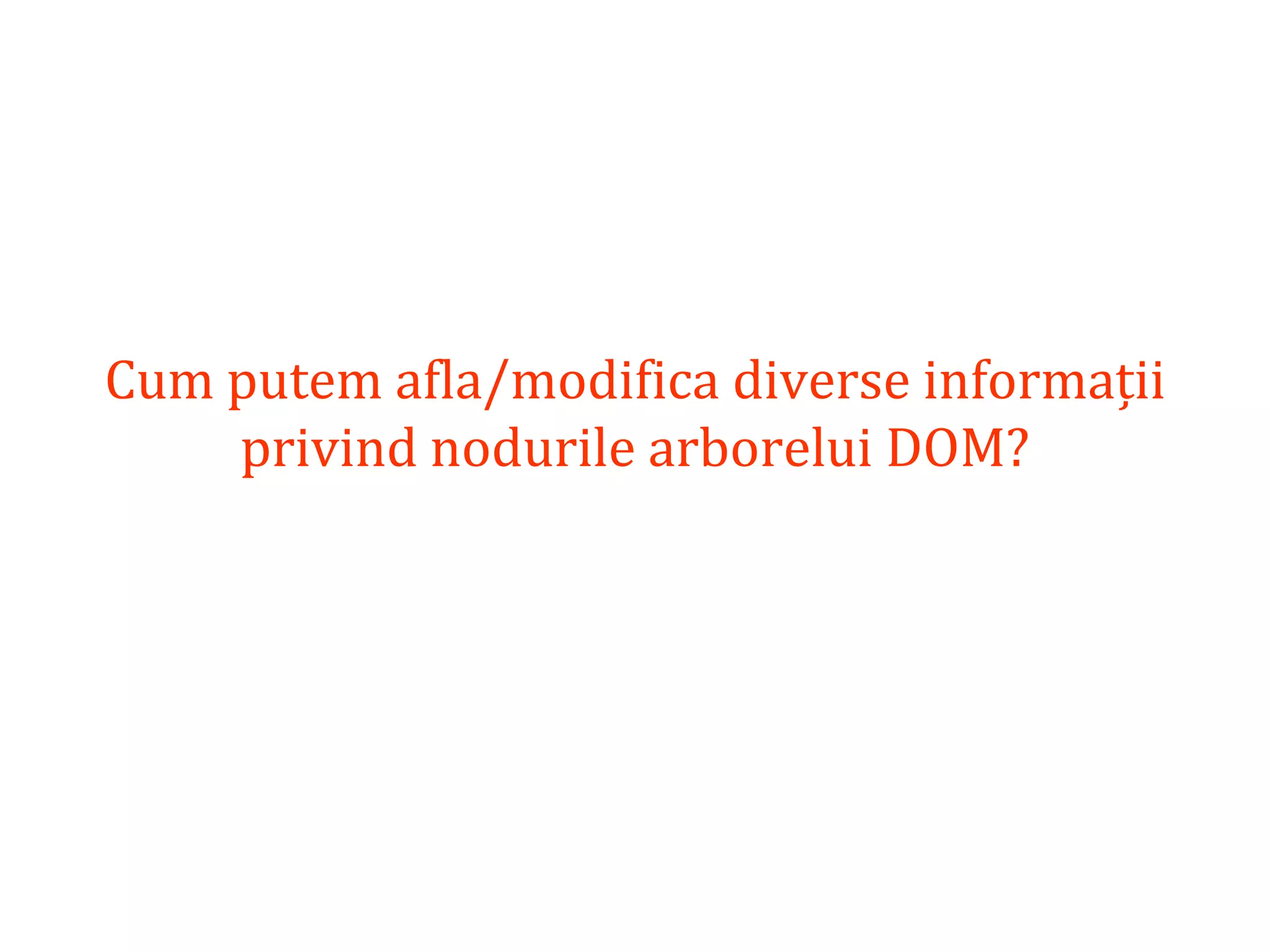 Dr.SabinBuragaprofs.info.uaic.ro/~busaco
Cum putem afla/modifica diverse informații
privind nodurile arborelui DOM?
 