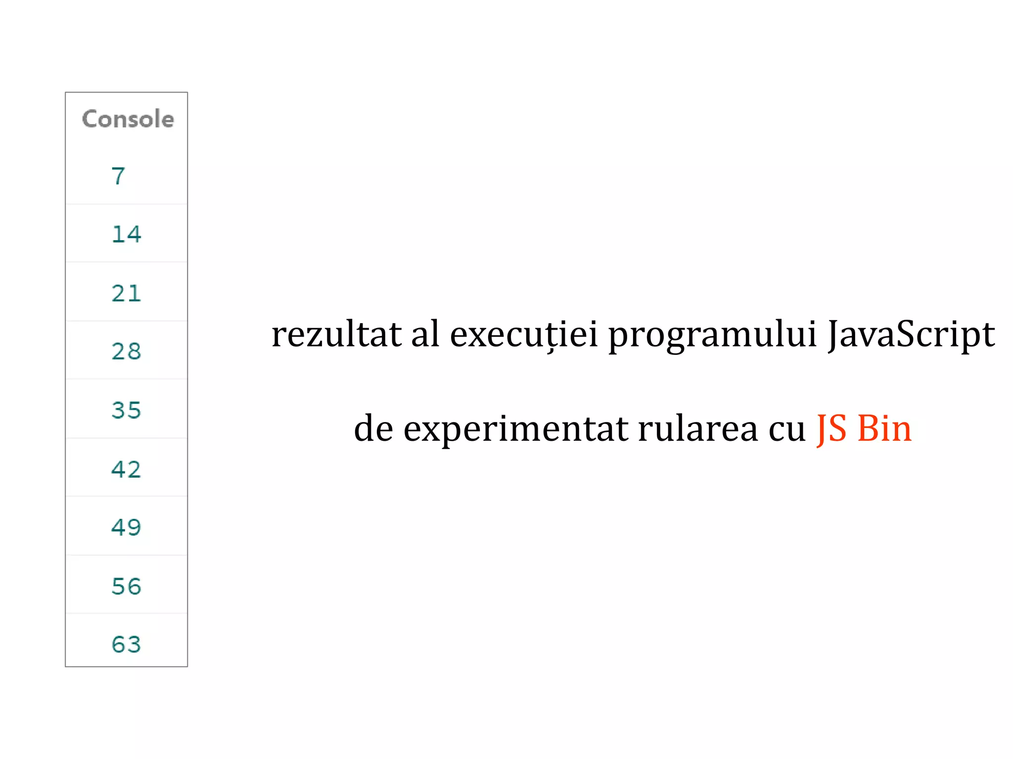 Dr.SabinBuragawww.purl.org/net/busaco
rezultat al execuției programului JavaScript
de experimentat rularea cu JS Bin
 