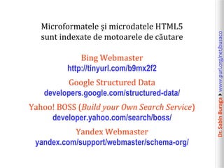 Dr.SabinBuragawww.purl.org/net/busaco
Microformatele și microdatele HTML5
sunt indexate de motoarele de căutare
Bing Webm...