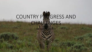COUNTRY PROGRESS AND
CHALLENGES
Malawi presentation
 
