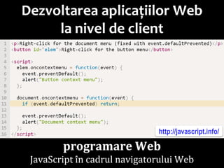 Dr.SabinBuragawww.purl.org/net/busaco
Dezvoltarea aplicațiilor Web
la nivel de client
programare Web
JavaScript în cadrul navigatorului Web
http://javascript.info/
 