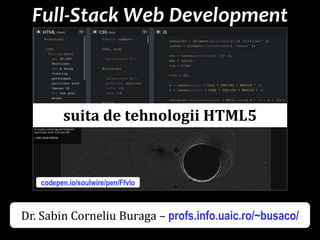 Dr.SabinBuragaprofs.info.uaic.ro/~busaco
codepen.io/soulwire/pen/Ffvlo
Full-Stack Web Development
suita de tehnologii HTML5
Dr. Sabin Corneliu Buraga – profs.info.uaic.ro/~busaco/
 