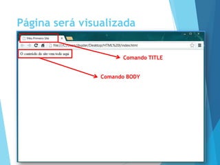 Página será visualizada
assim
Comando TITLE
Comando BODY

 