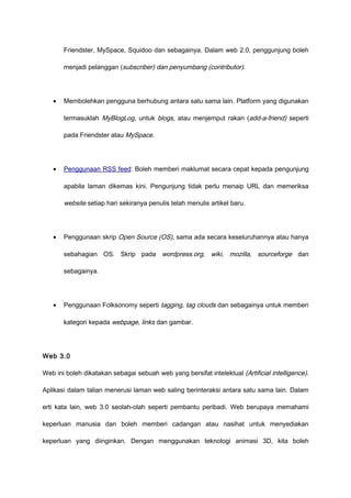 Friendster, MySpace, Squidoo dan sebagainya. Dalam web 2.0, penggunjung boleh

       menjadi pelanggan (subscriber) dan p...