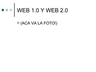 WEB 1.0 Y WEB 2.0 ,[object Object]