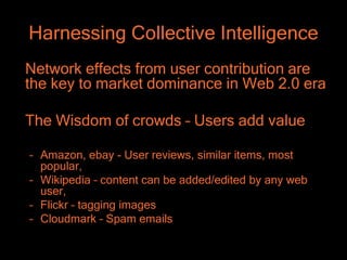 Harnessing Collective Intelligence
• But only a small percentage of users will go to
  the trouble of adding value to your...