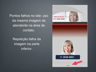 Repetição falha da imagem na parte inferior. Pontos falhos no site: uso da mesma imagem da atendente na área de contato. 