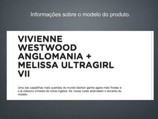 Informações sobre o modelo do produto. 