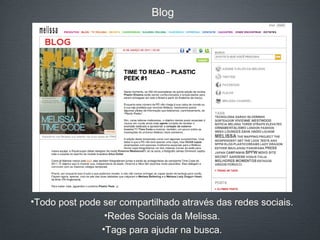 Blog Todo post pode ser compartilhado através das redes sociais. Redes Sociais da Melissa. Tags para ajudar na busca. 