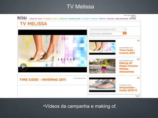 TV Melissa Vídeos da campanha e making of. 