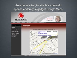 Área de localização simples, contendo apenas endereço e gadget Google Maps. 