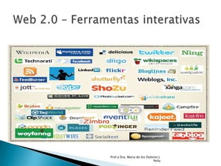 Prof.a Dra. Maria de los Dolores J. PeñaWeb 2.0 – Ferramentas interativas