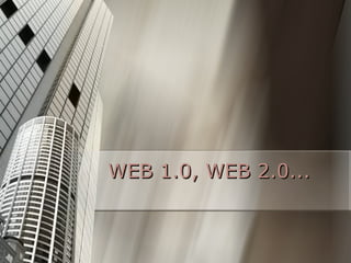 WEB 1.0, WEB 2.0...
 