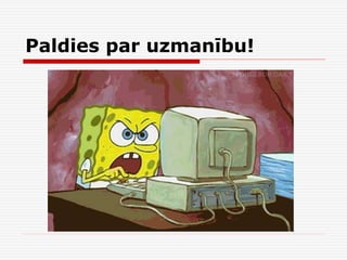 Paldies par uzmanību!

 