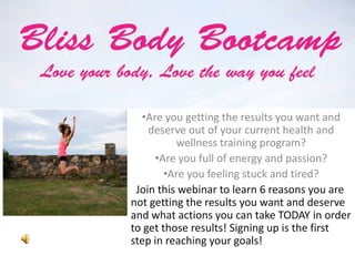 •Are you getting the results you want and
deserve out of your current health and
wellness training program?
•Are you full of energy and passion?
•Are you feeling stuck and tired?
Join this webinar to learn 6 reasons you are
not getting the results you want and deserve
and what actions you can take TODAY in order
to get those results! Signing up is the first
step in reaching your goals!
 