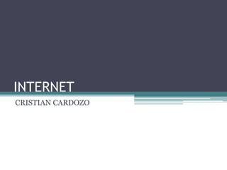 INTERNET
CRISTIAN CARDOZO
 