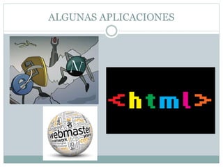 ALGUNAS APLICACIONES
 