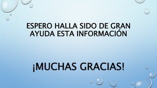 ESPERO HALLA SIDO DE GRAN
AYUDA ESTA INFORMACIÓN
¡MUCHAS GRACIAS!
 