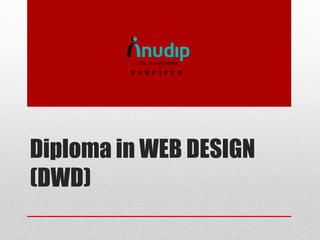 Diploma in WEB DESIGN
(DWD)
B A R U I P U R
 