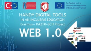 WEB 1.0
HANDY DIGITAL TOOLS
IN AN INCLUSIVE EDUCATION
Erasmus+ KA210-SCH Project
 