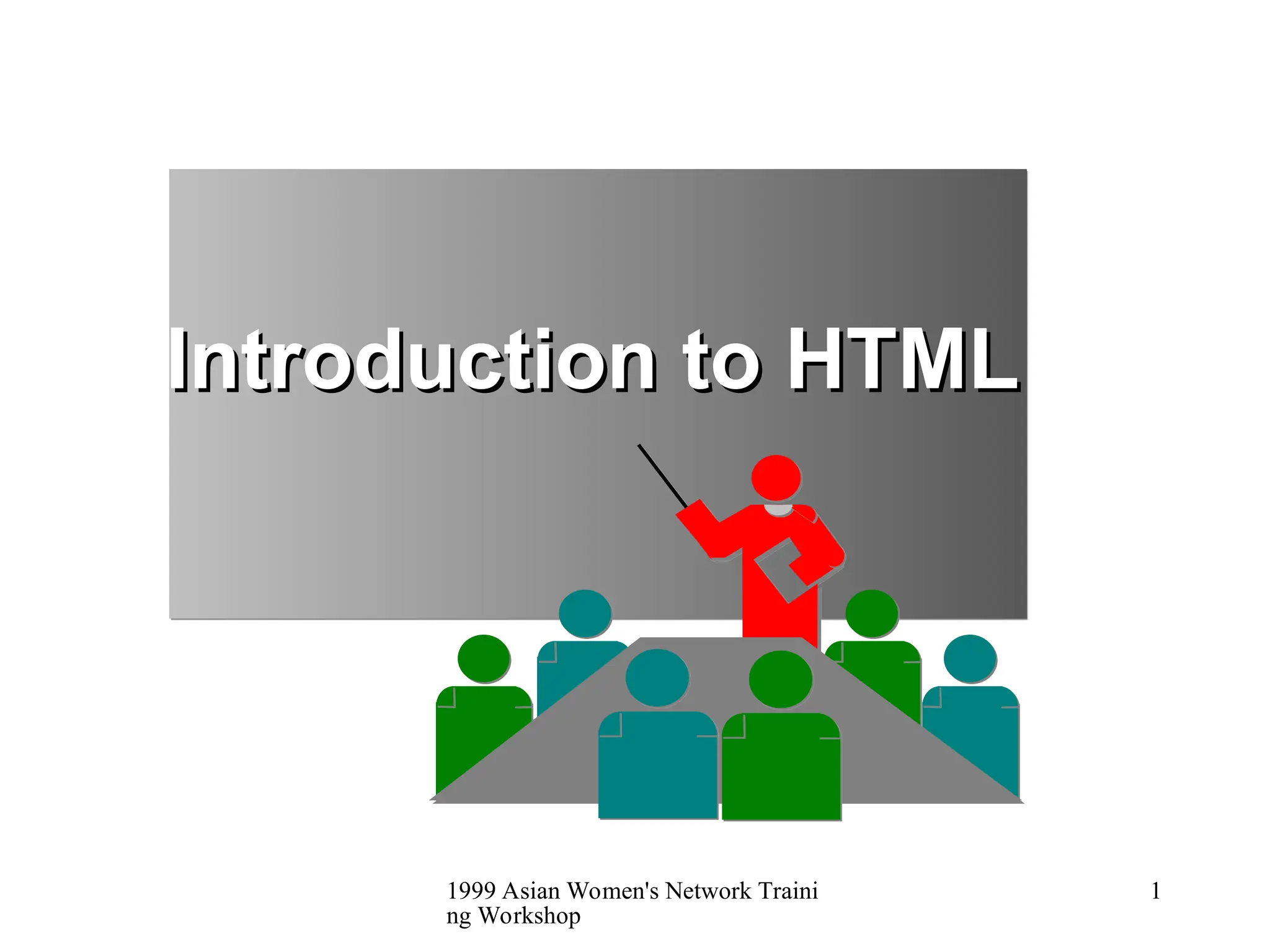 1999 Asian Women's Network Traini
ng Workshop
1
Introduction to HTML
Introduction to HTML
 