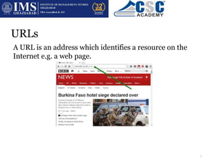 URLs
A URL is an address which identifies a resource on the
Internet e.g. a web page.
URL is short for Uniform Resource Locator
7
 