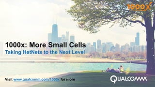 1
1000x: More small cells
Hyper-dense small cell deployments
June 2014
 