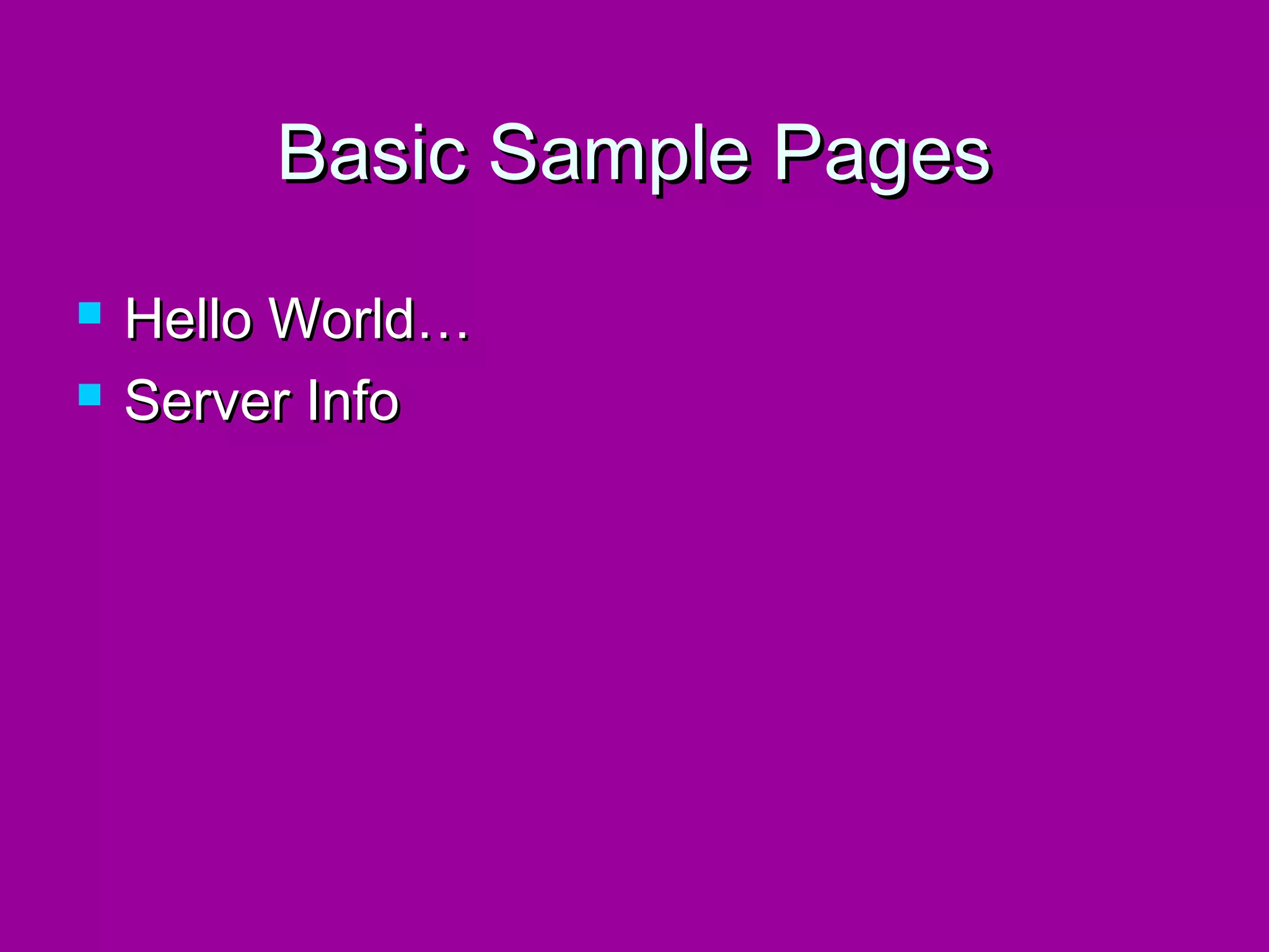 Basic Sample Pages
   Hello World…
   Server Info
 