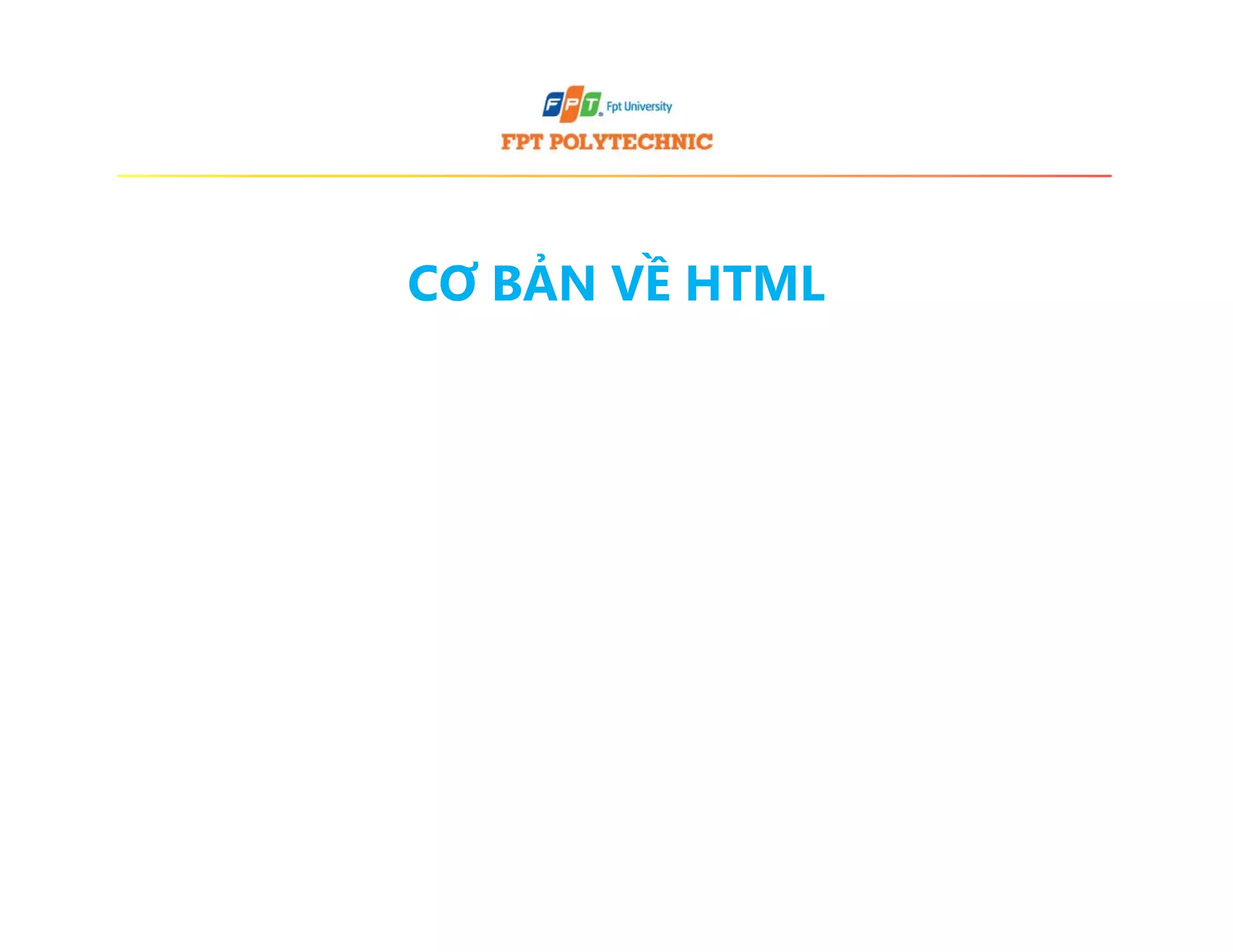 CƠ BẢN VỀ HTML
 