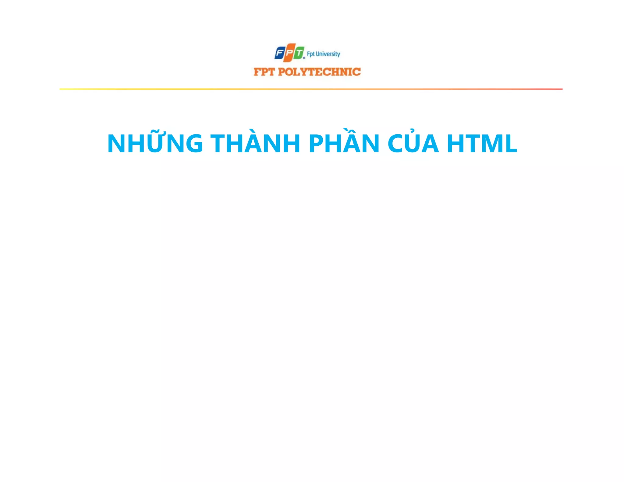 NHỮNG THÀNH PHẦN CỦA HTML
 