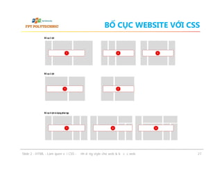 BỐ CỤC WEBSITE VỚI CSS

ݺߣ 2 - HTML - Làm quen với CSS - Định dạng style cho web & bố cục web

27

 