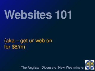 Websites 101
(aka – get ur web on
for $8/m)

The Anglican Diocese of New Westminster

 