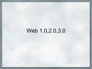 Web 1.0,2.0,3.0   
