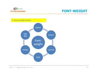FONT-WEIGHT
a {font-weight:bold;}
lighter
inherit
100-
900
Bài 3 - Tạo style cho font và văn bản
Font-
weight
normal
bold
bolder
15
 