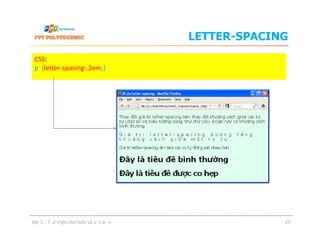 LETTER-SPACING
CSS:
p {letter-spacing:.2em;}
Bài 3 - Tạo style cho font và văn bản 25
 