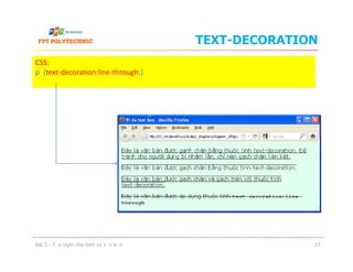 TEXT-DECORATION
CSS:
p {text-decoration:line-through;}
Bài 3 - Tạo style cho font và văn bản 27
 