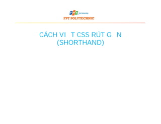 CÁCH VIẾT CSS RÚT GỌN
(SHORTHAND)
 