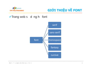 GIỚI THIỆU VỀ FONT
Trang web sử dụng họ font
serif
sans-serif
Bài 3 - Tạo style cho font và văn bản
font monospace
fantasy
cursive
6
 