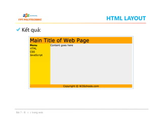 HTML LAYOUT
Kết quả:
Bài 7 - Bố cục trang web
 