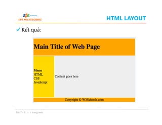 HTML LAYOUT
Kết quả:
Bài 7 - Bố cục trang web
 